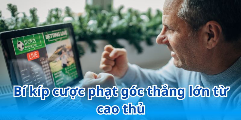 Bật mí cẩm nang cược phạt góc hiệu quả giúp thắng lớn